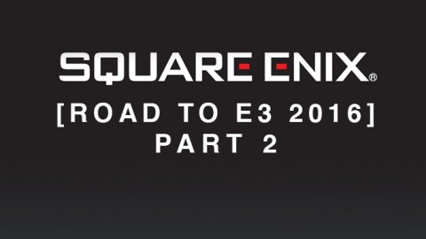 E3 2016 : Square-Enix livre la seconde partie de son line-up